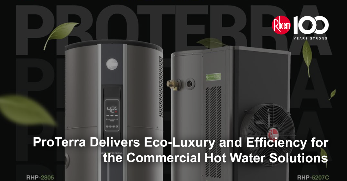 ProTerra Delivers Eco-Luxury and Efficiency for the Future of Commercial Hot Water Solutions